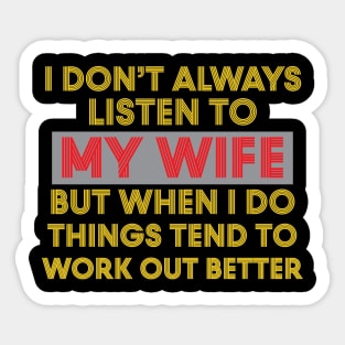 I Don't Always Listen To My Wife But When I Do Things Tend To Work Out Better Sticker